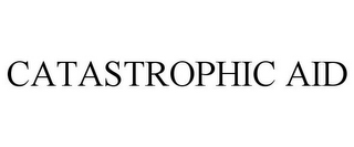 CATASTROPHIC AID