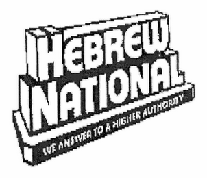 HEBREW NATIONAL WE ANSWER TO A HIGHER AUTHORITY