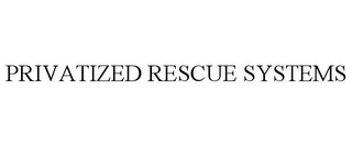 PRIVATIZED RESCUE SYSTEMS