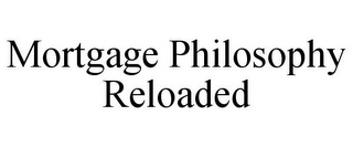 MORTGAGE PHILOSOPHY RELOADED