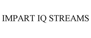 IMPART IQ STREAMS