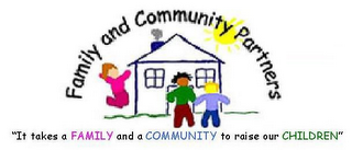 FAMILY AND COMMUNITY PARTNERS "IT TAKES A FAMILY AND A COMMUNITY TO RAISE OUR CHILDREN"