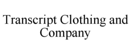 TRANSCRIPT CLOTHING AND COMPANY