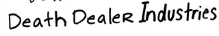 DEATH DEALER INDUSTRIES