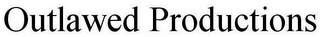 OUTLAWED PRODUCTIONS
