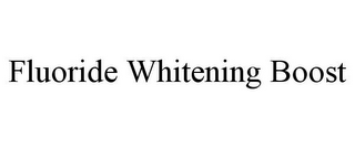 FLUORIDE WHITENING BOOST