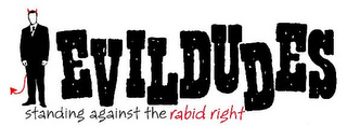 EVILDUDES STANDING AGAINST THE RABID RIGHT