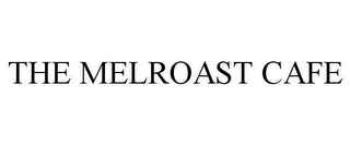 THE MELROAST CAFE