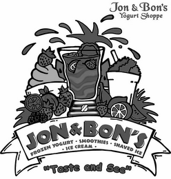 JON & BON'S YOGURT SHOPPE JON & BON'S FROZEN YOGURT SMOOTHIES SHAVED ICE ICE CREAM "TASTE AND SEE"