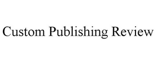 CUSTOM PUBLISHING REVIEW