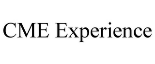 CME EXPERIENCE