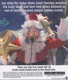 SEE WHAT THE TODAY SHOW, GOOD MORNING AMERICA, THE EARLY SHOW AND NEW YORK TIMES FEATURED AS ONE OF AMERICA'S MOST UNIQUE HOLIDAY EVENTS. THERE ARE ONLY TWO WEEKS LEFT 'TIL SCUBA SANTA HEADS BACK TO THE NORTH POLE.