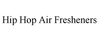 HIP HOP AIR FRESHENERS