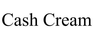 CASH CREAM