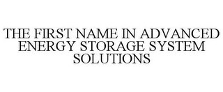 THE FIRST NAME IN ADVANCED ENERGY STORAGE SYSTEM SOLUTIONS