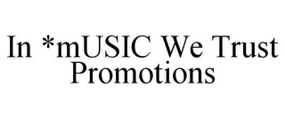 IN *MUSIC WE TRUST PROMOTIONS