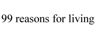 99 REASONS FOR LIVING