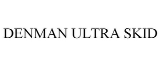 DENMAN ULTRA SKID