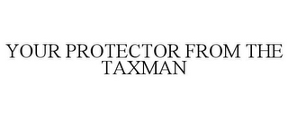 YOUR PROTECTOR FROM THE TAXMAN