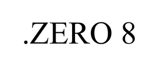 .ZERO 8