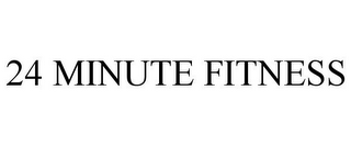 24 MINUTE FITNESS