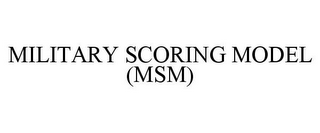 MILITARY SCORING MODEL (MSM)