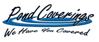 POND COVERINGS WE HAVE YOU COVERED