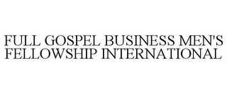 FULL GOSPEL BUSINESS MEN'S FELLOWSHIP INTERNATIONAL