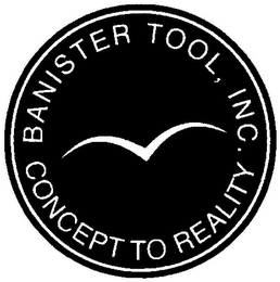 BANISTER TOOL. INC. CONCEPT TO REALITY