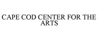 CAPE COD CENTER FOR THE ARTS