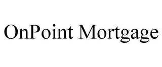 ONPOINT MORTGAGE