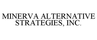 MINERVA ALTERNATIVE STRATEGIES, INC.