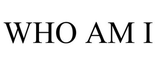 WHO AM I