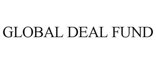 GLOBAL DEAL FUND