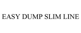 EASY DUMP SLIM LINE