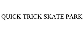 QUICK TRICK SKATE PARK
