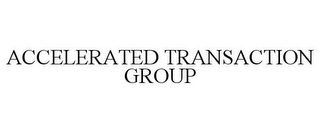 ACCELERATED TRANSACTION GROUP