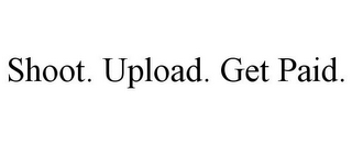 SHOOT. UPLOAD. GET PAID.