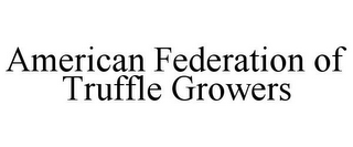 AMERICAN FEDERATION OF TRUFFLE GROWERS