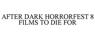 AFTER DARK HORRORFEST 8 FILMS TO DIE FOR