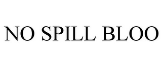 NO SPILL BLOO