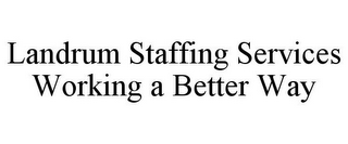 LANDRUM STAFFING SERVICES WORKING A BETTER WAY