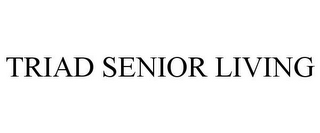 TRIAD SENIOR LIVING