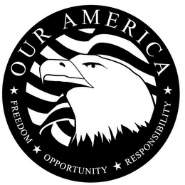 OUR AMERICA FREEDOM OPPORTUNITY RESPONSIBILITY