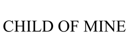 CHILD OF MINE