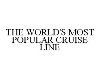 THE WORLD'S MOST POPULAR CRUISE LINE