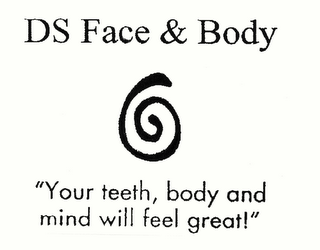 DS FACE & BODY "YOUR TEETH, BODY AND MIND WILL FEEL GREAT!"