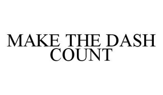 MAKE THE DASH COUNT