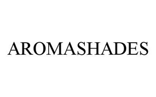 AROMASHADES