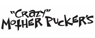 "CRAZY" MOTHER PUCKER'S